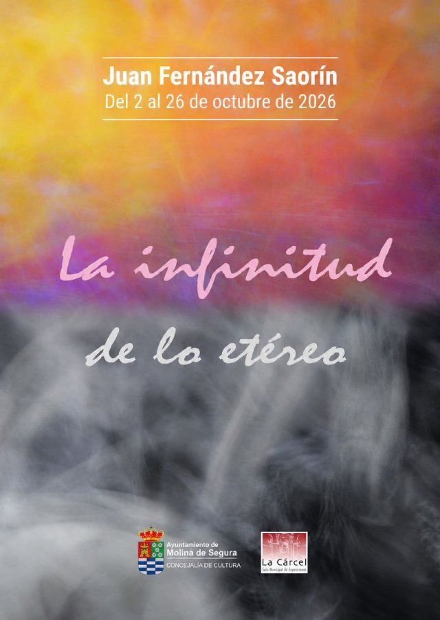 Exposición 'LA INFINITUD DE LO ETÉREO' de Juan Fernández Saorín-Sala 'La Cárcel'-Molina-5-26sept26-CARTEL (1)